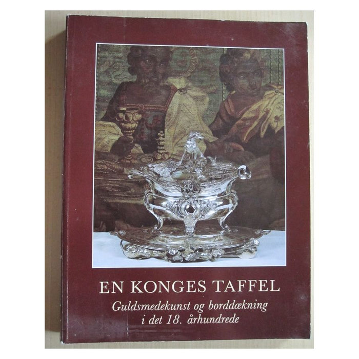 En Konges Taffel, Guldsmedekunst og borddaekning i det 18. arhundrede